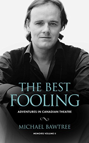The Best Fooling: Adventures in Canadian Theatre